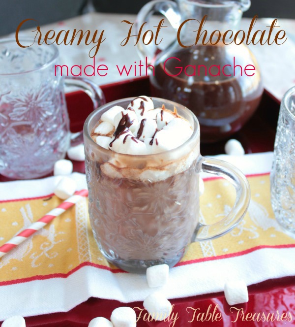 Creamy Hot Chocolate {made with Ganache} Family Table Treasures